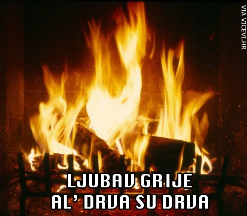 Ljubav grije ali drva još jače