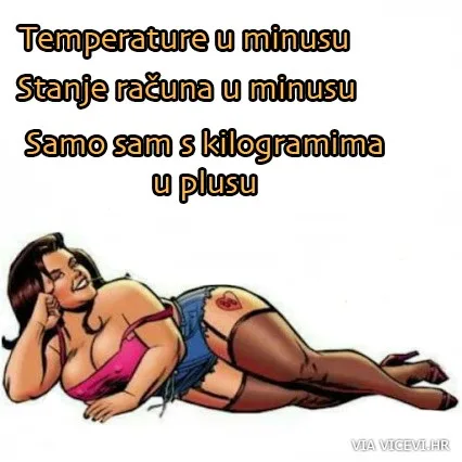 Temperature u minusu, stanje računa u minusu, jedino su kilogrami u plusu