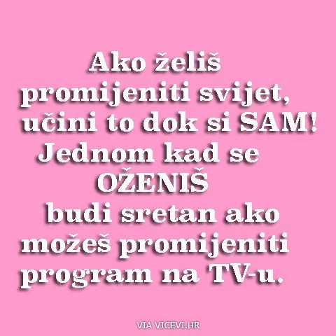 Želiš promijeniti svijet, učini to dok još imaš vremena