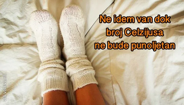 Ne idem van iz kuće dok broj Celzijusa ne bude punoljetan