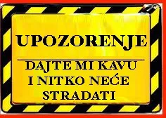 Dajte mi kavu i nitko neće stradati