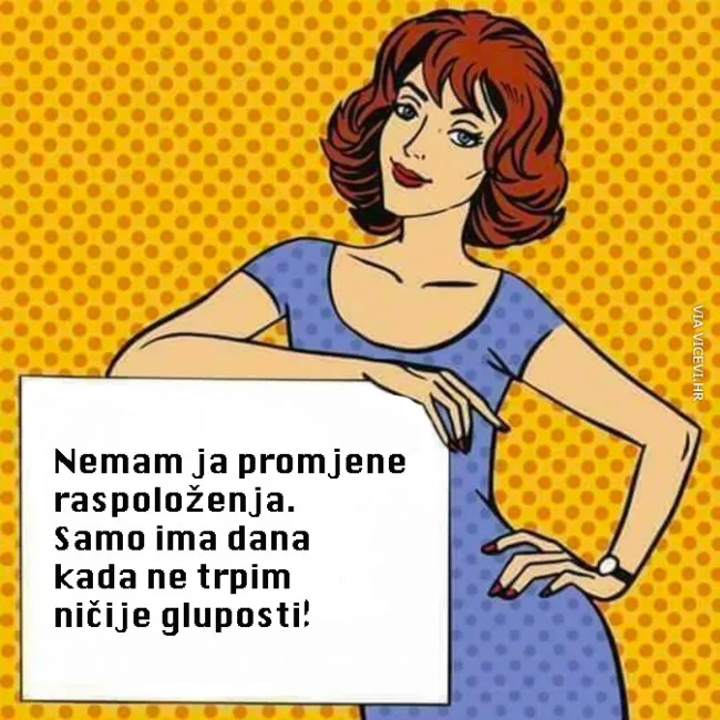 Ima dana kada ne trpimo ničije gluposti