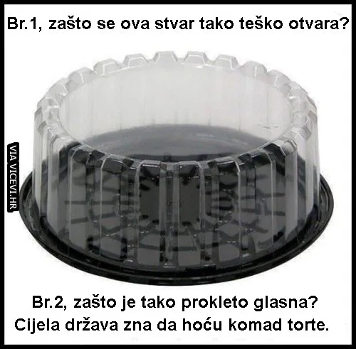 I kad ju napokon otvoriš zaplačeš jer je tvoj komad torte završio na podu.