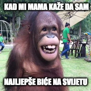 Kad mi mama kaže da sam najljepše biće na planeti