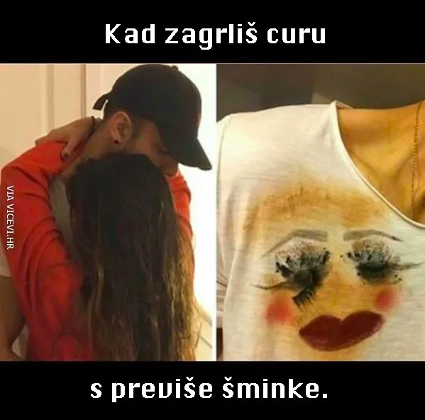 Kad zagrliš curu koja se previše šminka